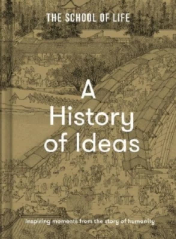 A History of Ideas : The most intriguing, relevant and helpful concepts from the story of humanity Hardback