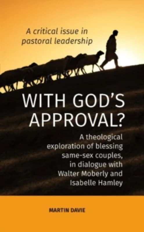 WITH GOD'S APPROVAL? A theological exploration of blessing same-sex couples, in conversation with Walter Moberley and Isabelle Hamley Paperback / soft
