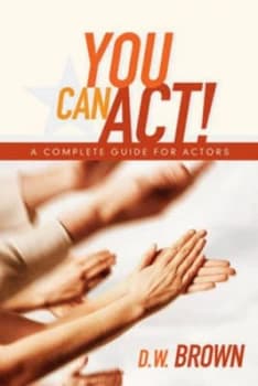 You Can Act by D. W Brown Paperback