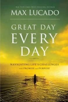 Great Day Every Day by Max Lucado and Max Lucado Hardback