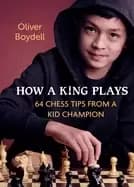 how a king plays 64 chess tips from a kid champion