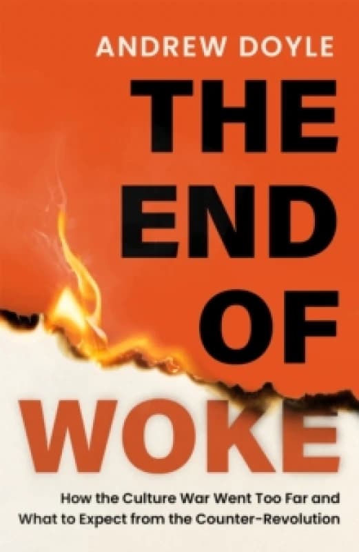 THE END OF WOKE : How the Culture War Went Too Far and What to Expect from the Counter-Revolution Paperback / softback