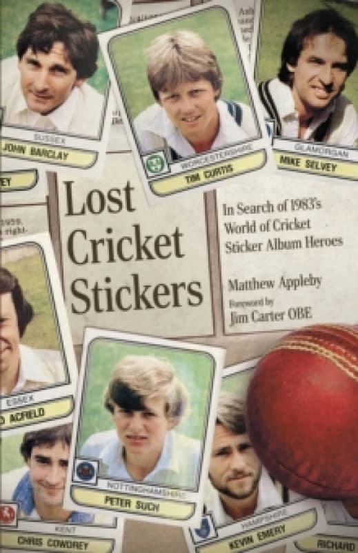 Lost Cricket Stickers : The Search for 1983's World of Cricket Sticker Album Heroes Hardback