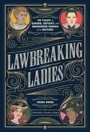 lawbreaking ladies 50 tales of daring defiant and dangerous women from hist