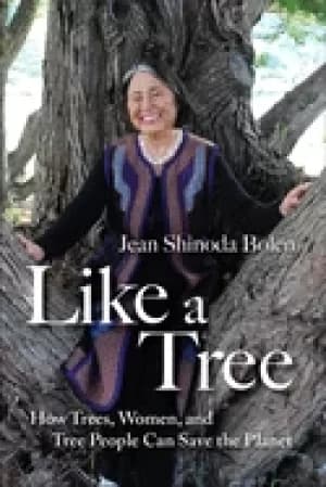 like a tree how trees women and tree people can save the planet bolen jean