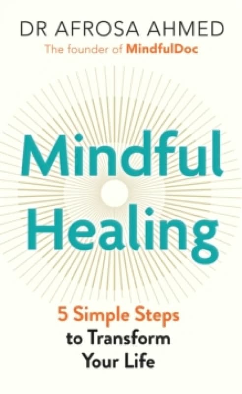 Mindful Healing : 5 Simple Steps to Transform Your Life Hardback