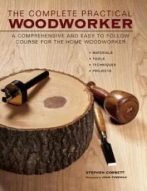 The complete practical woodworker by Stephen Corbett