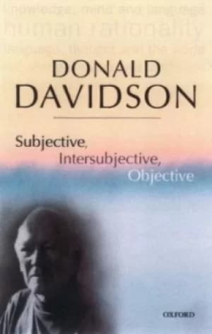 Subjective intersubjective objective by Donald Davidson