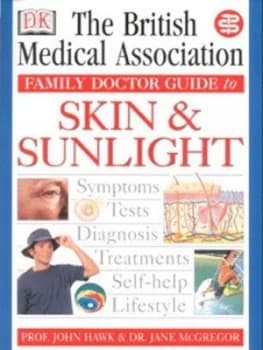 The British Medical Association Family Doctor Guide to Skin and Sunlight by John Hawk and Jane Mcgregor and British Medical Association Paperback