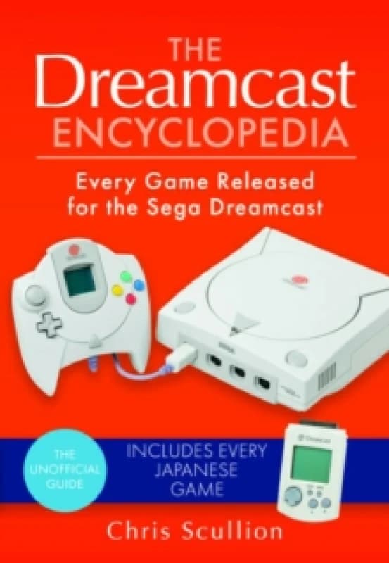 The Dreamcast Encyclopedia : Every Game Released for the Sega Dreamcast Paperback / softback