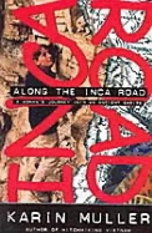 along the inca road a womans journey into an ancient empire