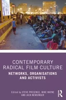 Contemporary Radical Film CultureNetworks Organisations and Activists