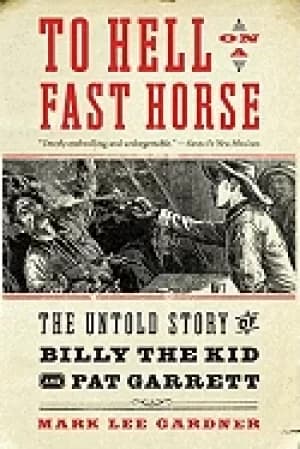 to hell on a fast horse the untold story of billy the kid and pat garrett