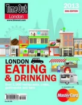 Time Out London Eating and Drinking Guide 2013 by Editors of Time Out Book