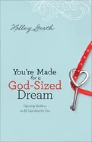 youre made for a god sized dream opening the door to all god has for you