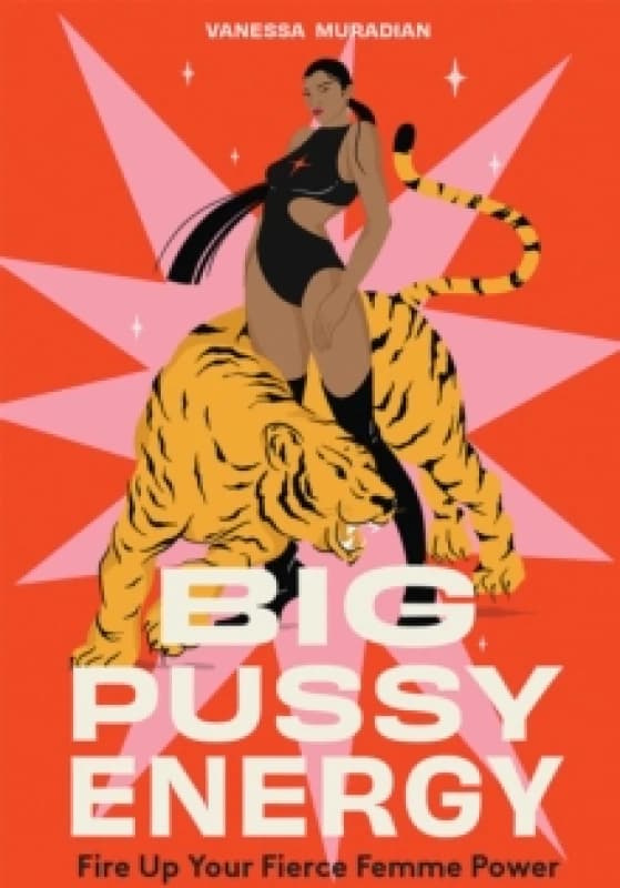 Big Pussy Energy : Fire Up Your Fierce Femme Power Hardback