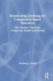 Reinventing Crediting for Competency-Based Education The Mastery Transcript Consortium Model and Beyond