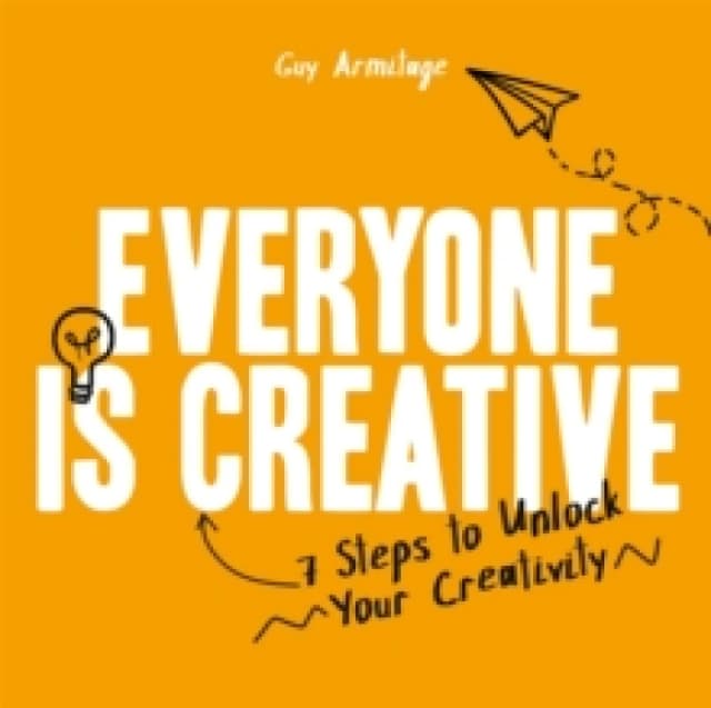Everyone is Creative : 7 Steps to Unlock Your Creativity Paperback / softback