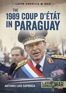 The 1989 Coup d'Etat in Paraguay : The End of a Long Dictatorship, 1954-1989