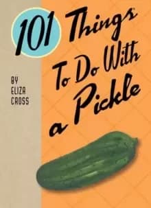 101 Things to Do with a Pickle