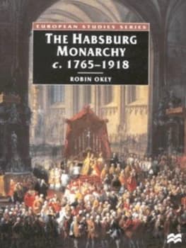 The Habsburg Monarchy C. 1765-1918 by Robin Okey Paperback