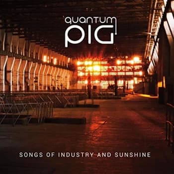 Quantum Pig - SONGS OF INDUSTRY AND SUNSHINE CD