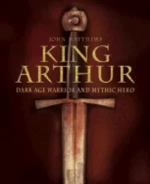king arthur dark age warrior and mythic hero