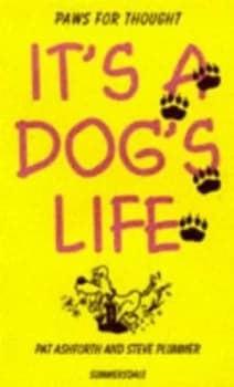 Its a Dogs Life by Pat Ashforth and Steve Plummer Paperback