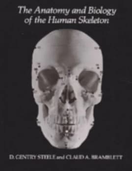The Anatomy and Biology of the Human Skeleton by D. Gentry Steele Paperback