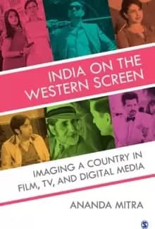 India on the Western Screen Imaging a Country in Film TV and Digital Media by Ananda Mitra