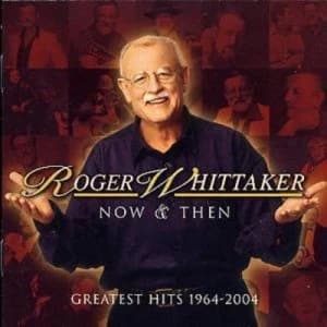 Roger Whitaker Now and Then - Greatest Hits 1964-2004 by Roger Whitaker CD Album