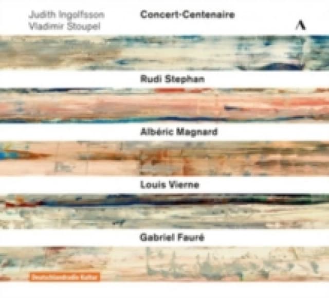 Judith Ingolfsson/Vladimir Stoupel: Concert-Centenaire: Rudi Stephan/Albric Magnard/Louis Vierne/Gabriel Faur CD / Box Set