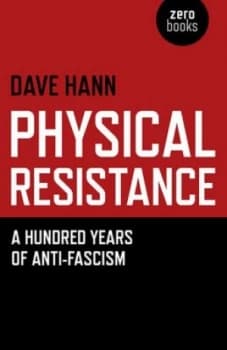 Physical Resistance or a Hundred Years of Anti-Fascism by Dave Hann Book