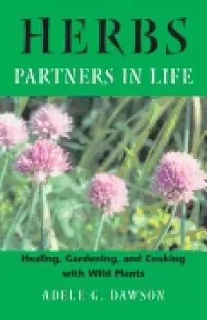 herbs partners in life healing gardening and cooking with wild plants