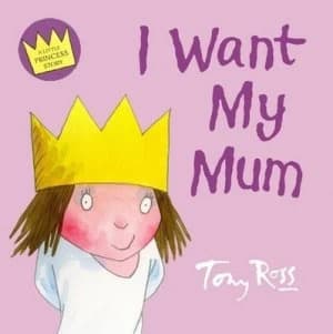 I Want My Mum by Tony Ross Book