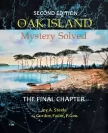 Oak Island Mystery: Solved : The Final Chapter