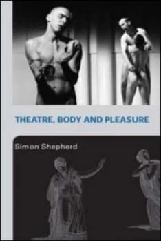 Theatre Body and Pleasure by Simon Shepherd Book