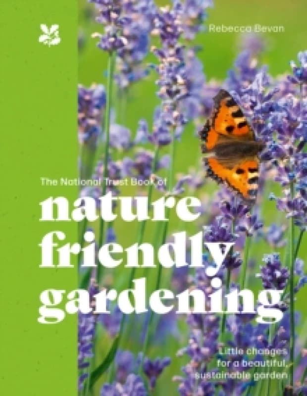 The National Trust Book of Nature-Friendly Gardening. Hardback. By National Trust Great Britain Books