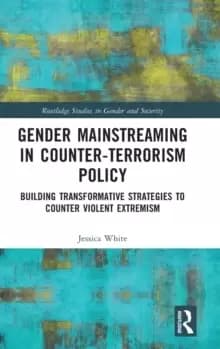 Gender Mainstreaming in Counter-Terrorism Policy : Building Transformative Strategies to Counter Violent Extremism