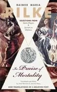 in praise of mortality selections from rainer maria rilkes duino elegies an