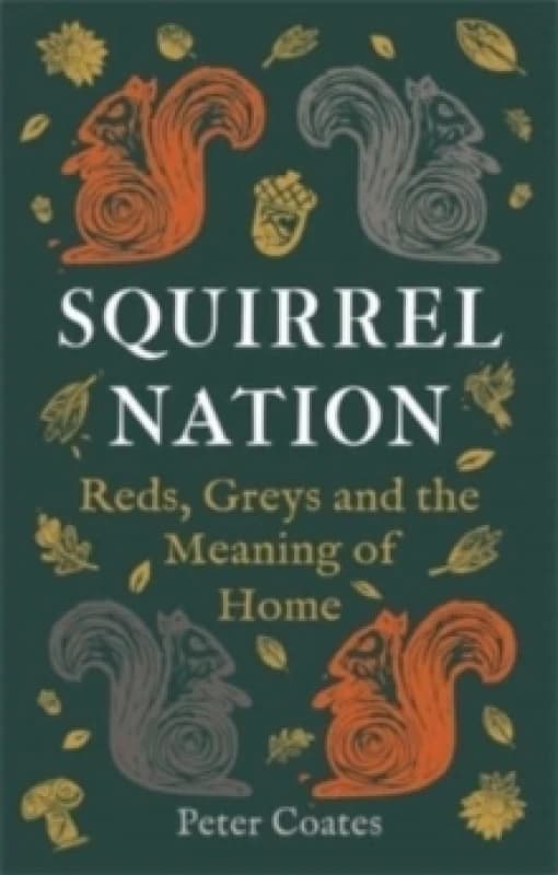 Squirrel Nation : Reds, Greys and the Meaning of Home Hardback