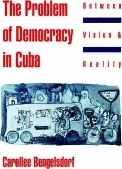 The Problem of Democracy in Cuba by Bengelsdorf