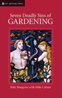 Seven Deadly Sins of Gardening : With the Vices and Virtues of its Gardeners