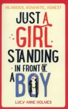 Just a Girl Standing in Front of a Boy by Lucy-Anne Holmes Paperback