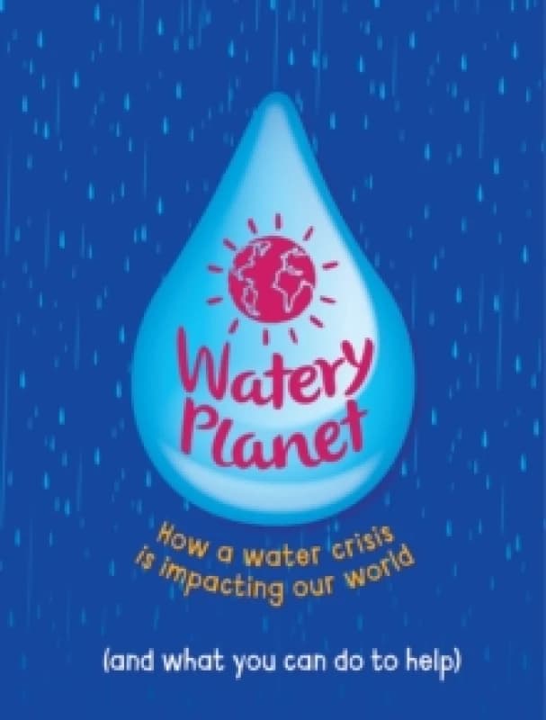 Watery Planet : How a water crisis is impacting our world Paperback / softback