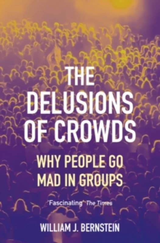The Delusions of Crowds : Why People Go Mad in Groups Paperback / softback