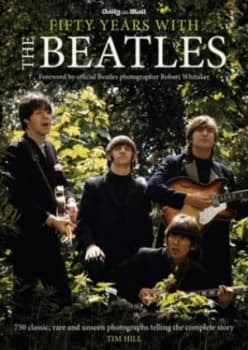 Fifty Years with the Beatles by Tim Hill Paperback