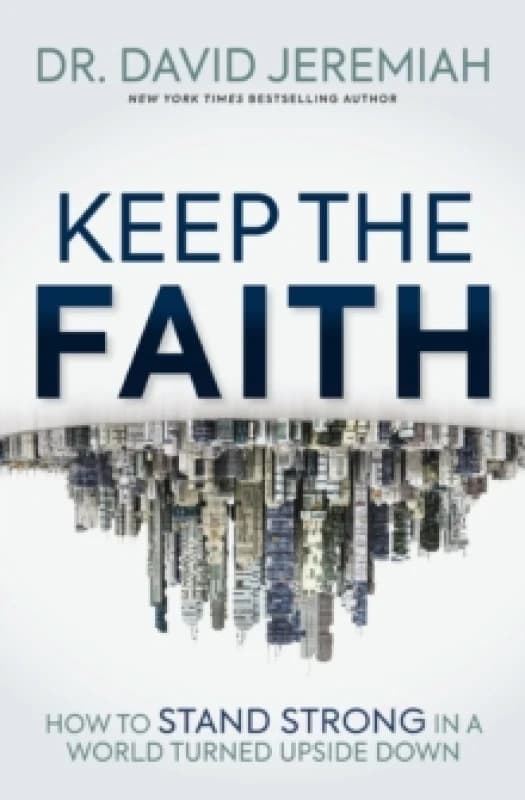 Keep the Faith : How to Stand Strong in a World Turned Upside-Down Paperback / softback