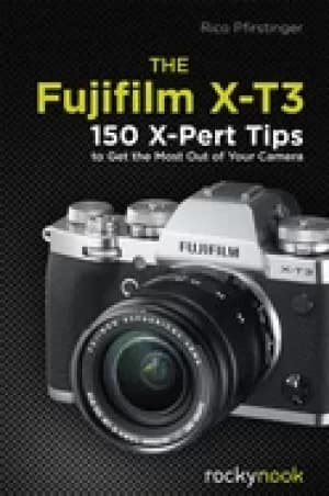 fujifilm x t3 150 x pert tips to get the most out of your camera