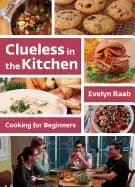 clueless in the kitchen cooking for beginners